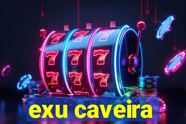 exu caveira